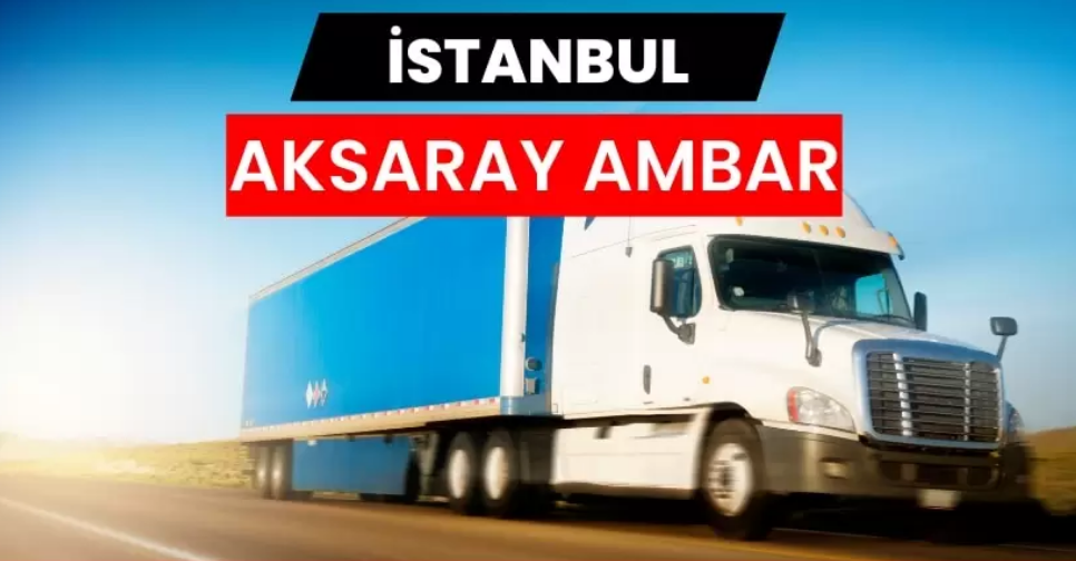 Modern Taşımacılıkta Güvenin Adresi İstanbul Aksaray Ambarı