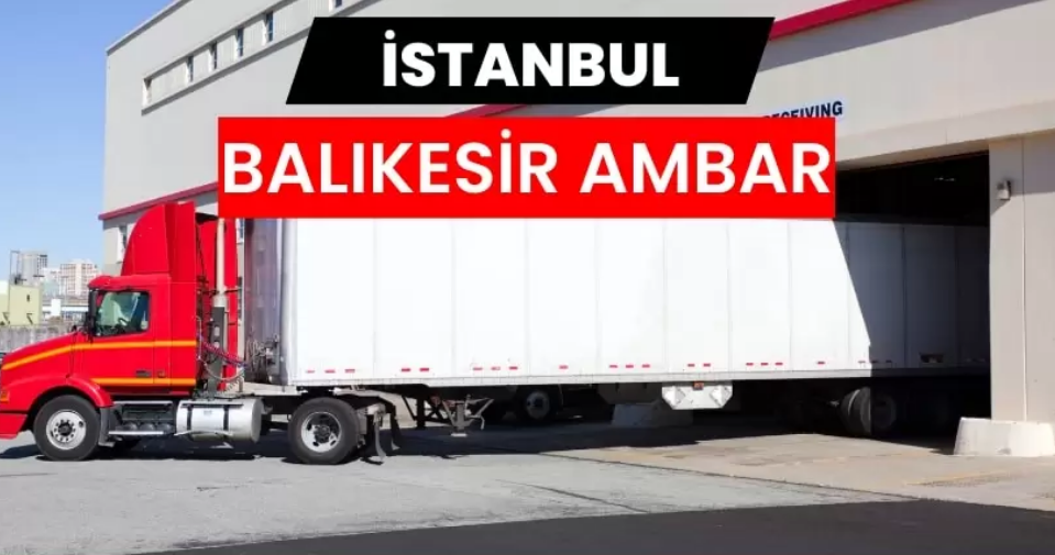 İstanbul Balıkesir Ambarı ile Güvenli ve Hızlı Taşımanın Yeni Yüzü