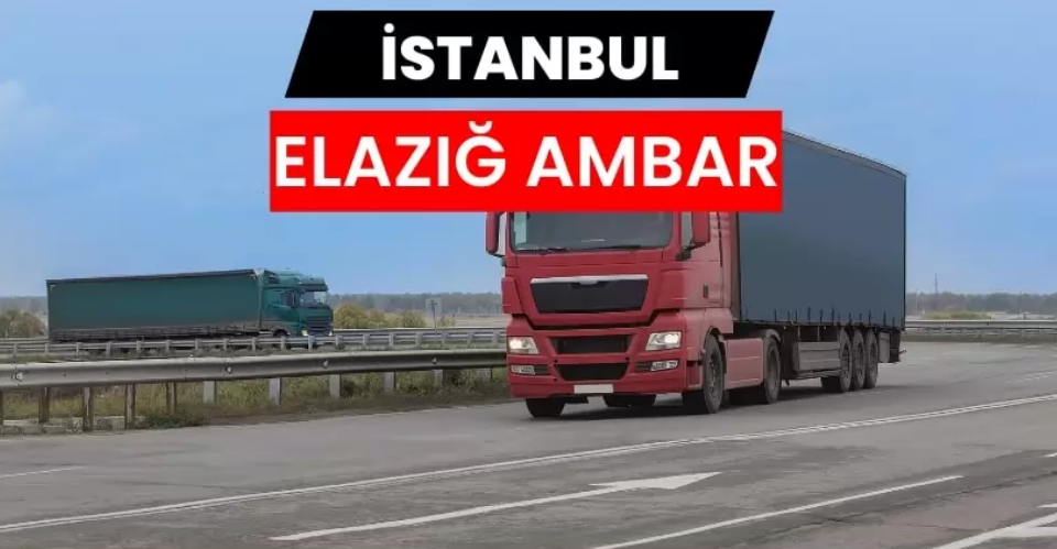 Güvenli Taşımacılığın Adresi İstanbul Elazığ Ambarı İle Tanışın