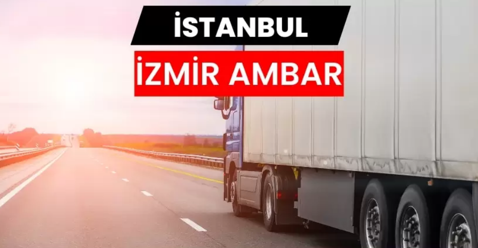 İstanbul İzmir Ambar Hizmetlerinde Güvenli ve Planlı Taşımacılığın Doğru Adresi