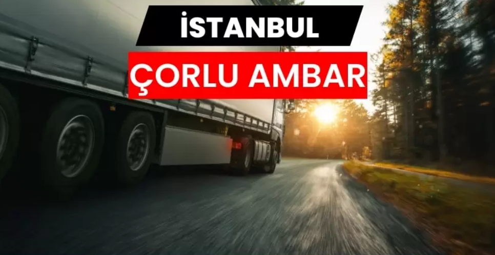 Çorlu Nakliyat Ambarı İle İş Dünyasının Beklentilerine Uygun Çözümler