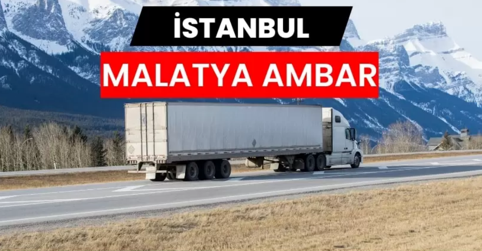 İstanbul Malatya Ambarı İle Ticari Süreçleri Hızlandırmak