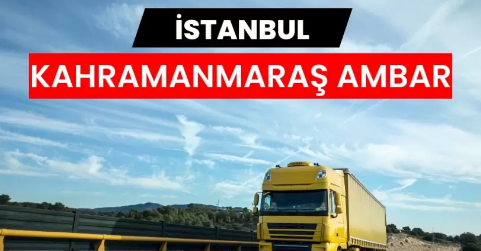Kahramanmaraş Nakliyat Ambarı ile Güvenli ve Hızlı Taşımacılık